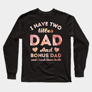 I Have Two Titles Dad And Bonus Dad White Long Sleeve T-Shirt